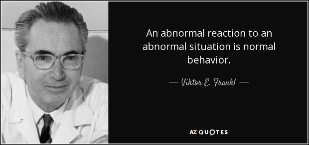 quote-an-abnormal-reaction-to-an-abnormal-situation-is-normal-behavior-viktor-e-frankl-39-30-00.jpg