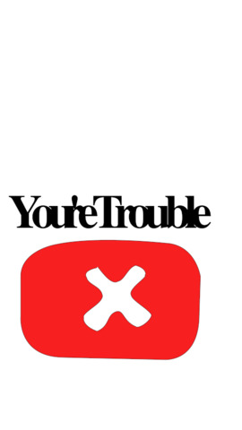 youretrouble.png